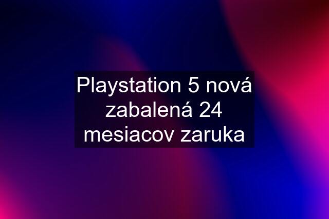 Playstation 5 nová zabalená 24 mesiacov zaruka