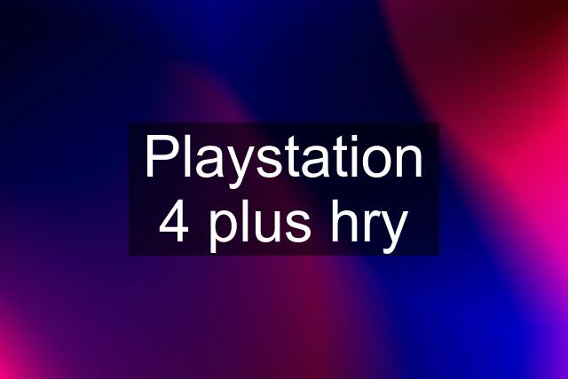 Playstation 4 plus hry