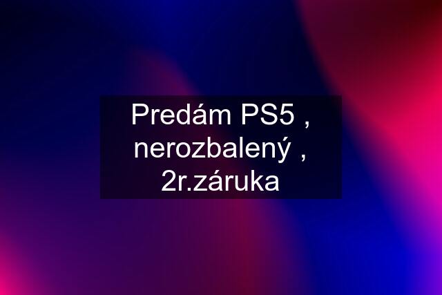 Predám PS5 , nerozbalený , 2r.záruka