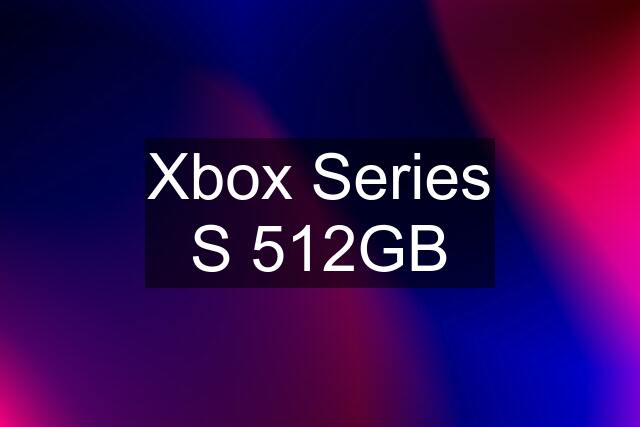 Xbox Series S 512GB