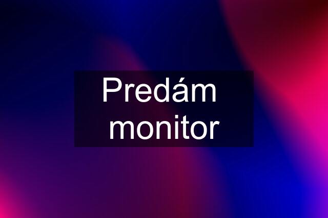 Predám  monitor