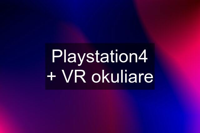 Playstation4 + VR okuliare