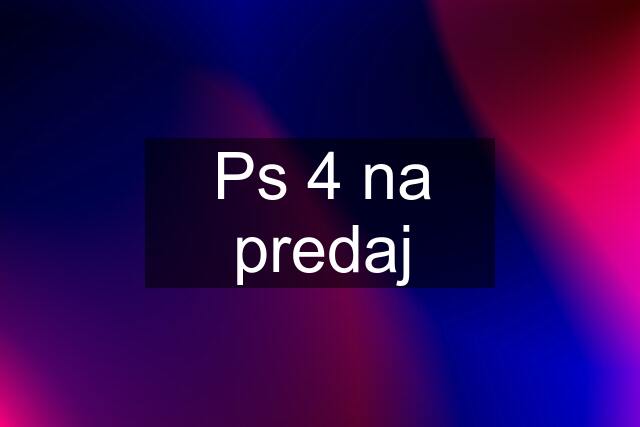 Ps 4 na predaj