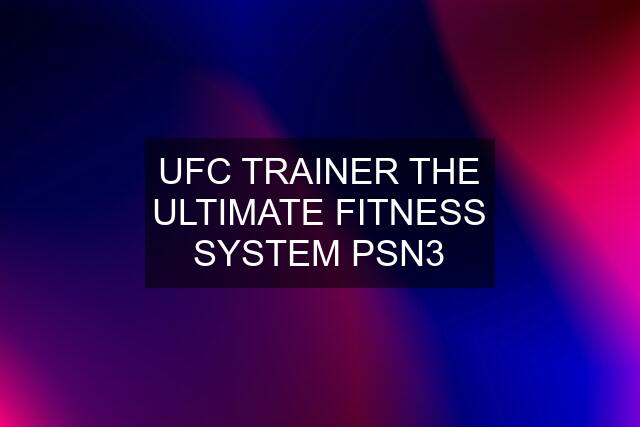 UFC TRAINER THE ULTIMATE FITNESS SYSTEM PSN3