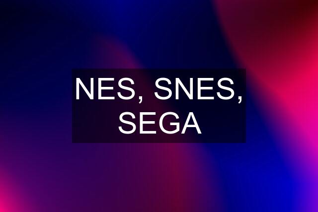 NES, SNES, SEGA
