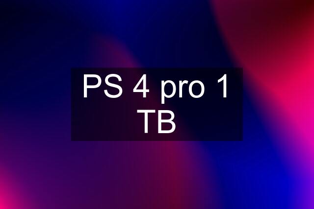 PS 4 pro 1 TB