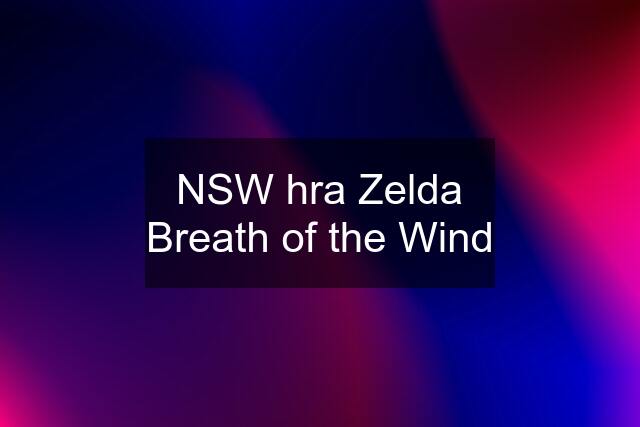 NSW hra Zelda Breath of the Wind