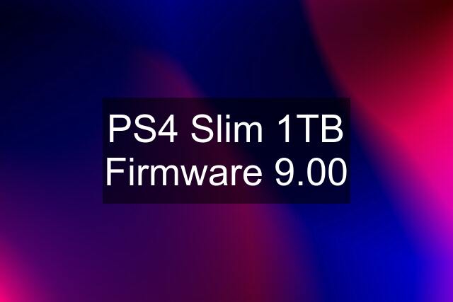 PS4 Slim 1TB Firmware 9.00