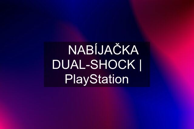 ▶️ NABÍJAČKA DUAL-SHOCK | PlayStation