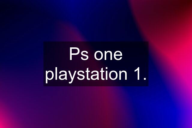 Ps one playstation 1.