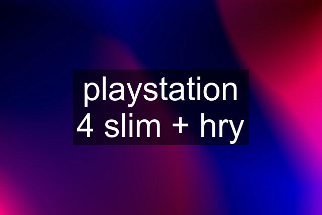 playstation 4 slim + hry