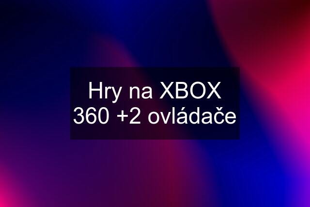 Hry na XBOX 360 +2 ovládače