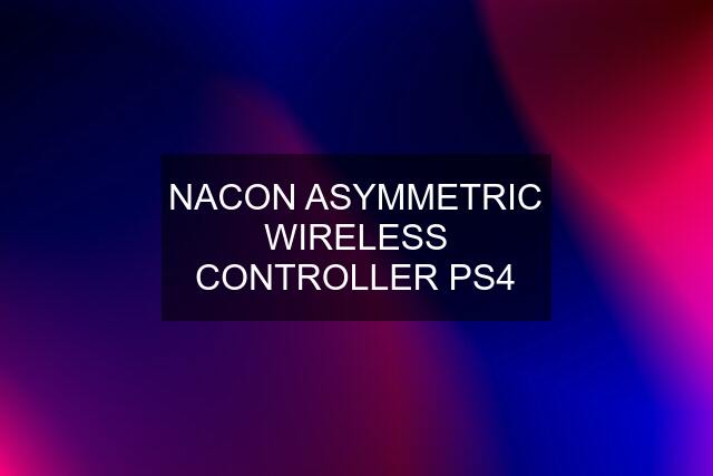 NACON ASYMMETRIC WIRELESS CONTROLLER PS4