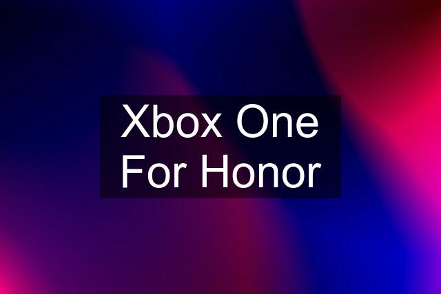 Xbox One For Honor