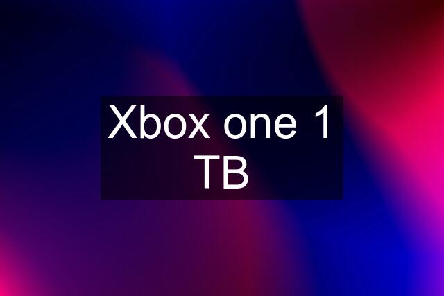 Xbox one 1 TB