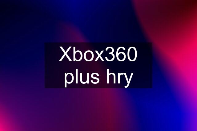 Xbox360 plus hry