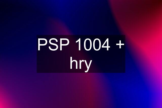 PSP 1004 + hry