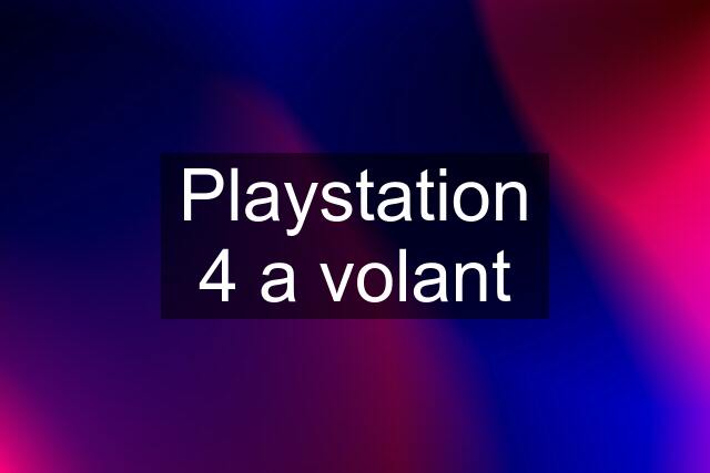 Playstation 4 a volant