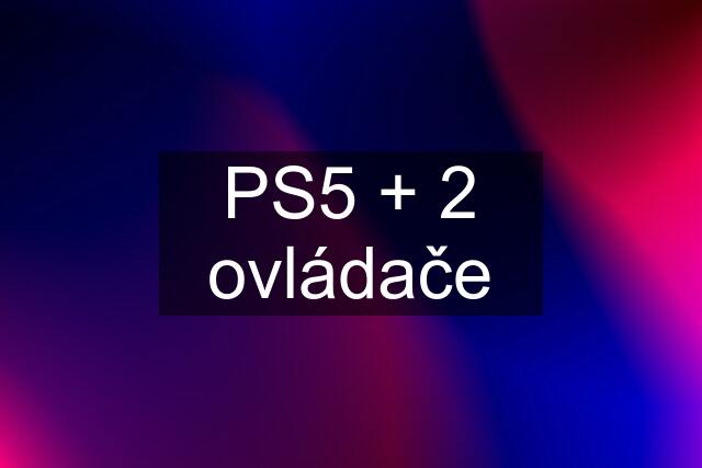 PS5 + 2 ovládače