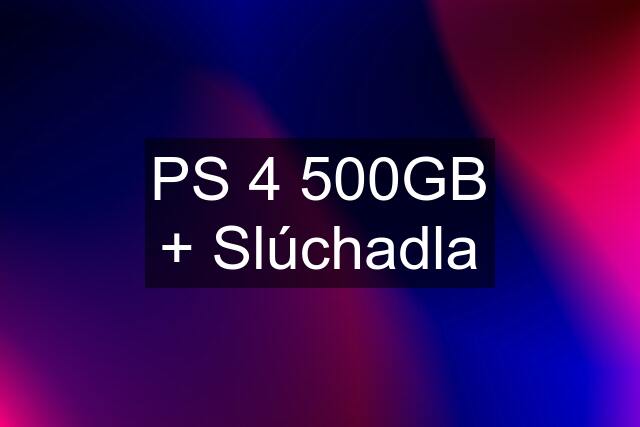 PS 4 500GB + Slúchadla