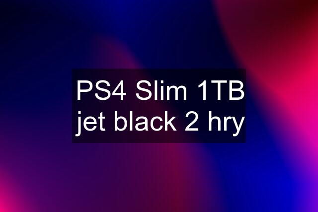 PS4 Slim 1TB jet black 2 hry