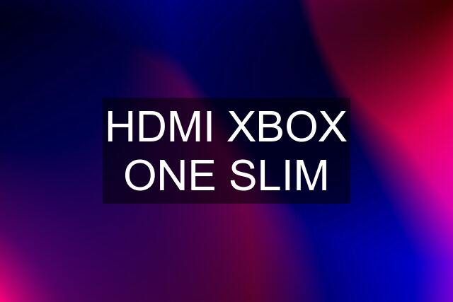 HDMI XBOX ONE SLIM