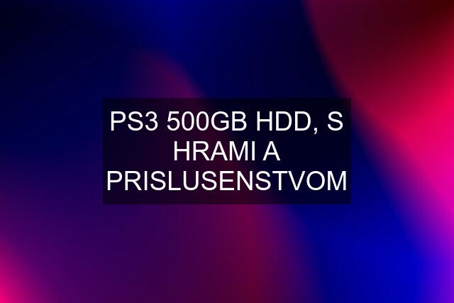 PS3 500GB HDD, S HRAMI A PRISLUSENSTVOM