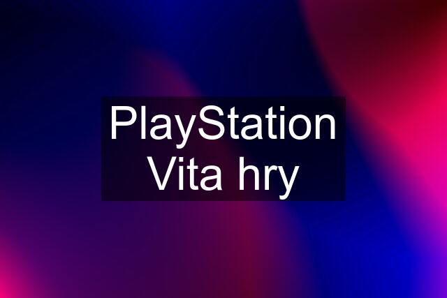 PlayStation Vita hry