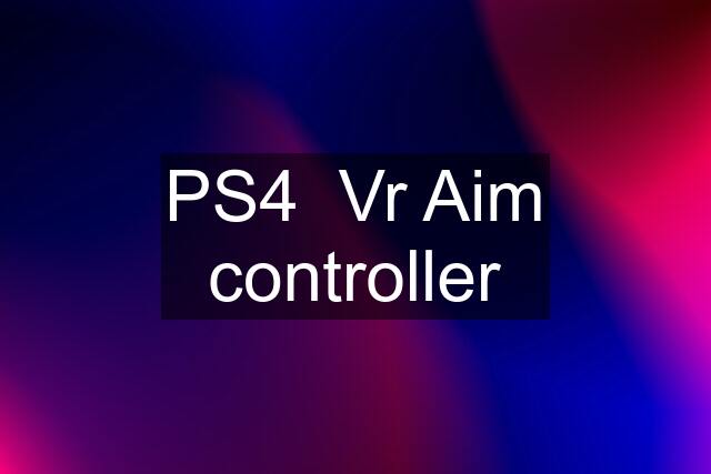 PS4  Vr Aim controller