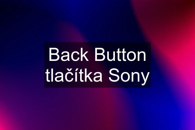 Back Button tlačítka Sony