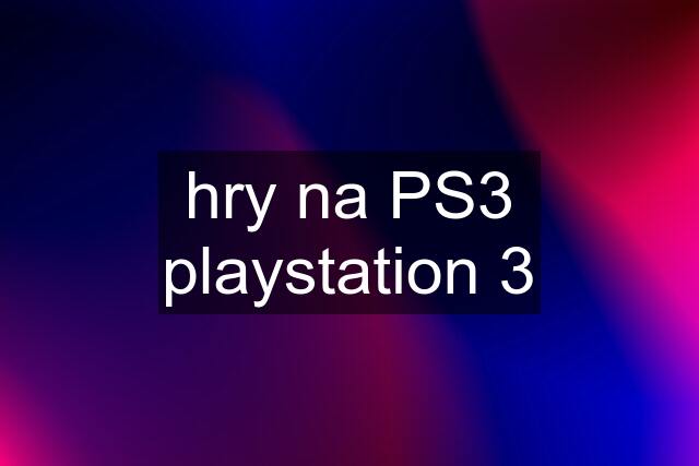 hry na PS3 playstation 3