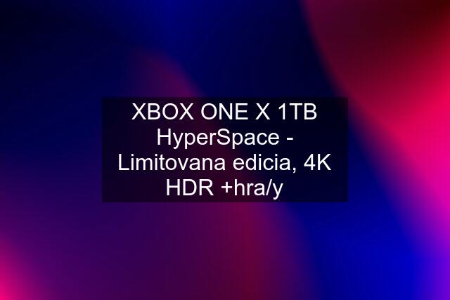XBOX ONE X 1TB HyperSpace - Limitovana edicia, 4K HDR +hra/y