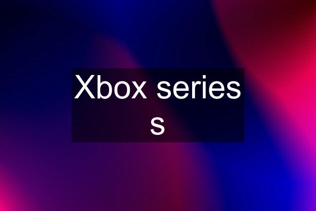 Xbox series s