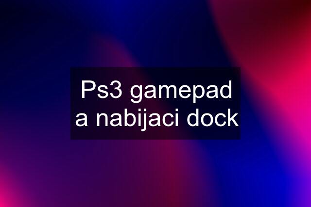 Ps3 gamepad a nabijaci dock