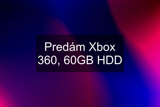 Predám Xbox 360, 60GB HDD