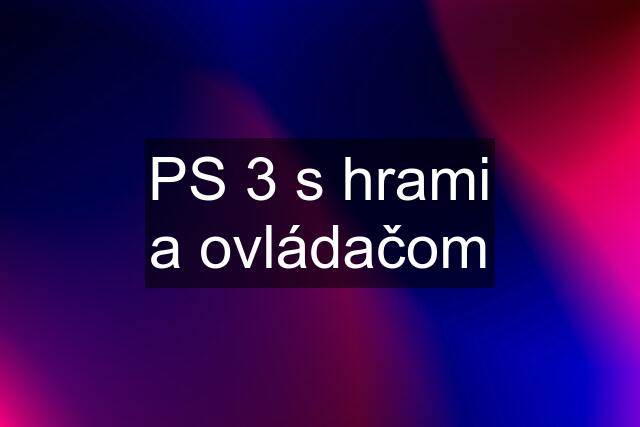 PS 3 s hrami a ovládačom