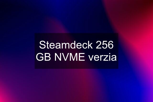 Steamdeck 256 GB NVME verzia