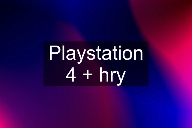 Playstation 4 + hry