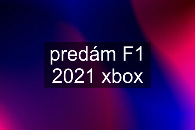 predám F1 2021 xbox