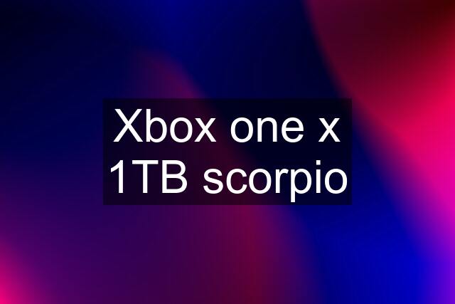 Xbox one x 1TB scorpio