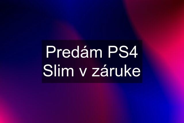 Predám PS4 Slim v záruke