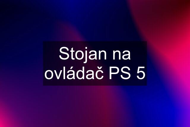 Stojan na ovládač PS 5