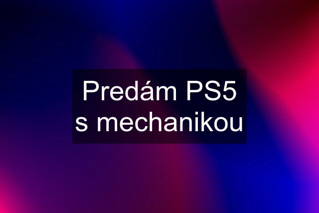 Predám PS5 s mechanikou