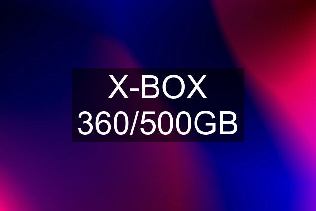 X-BOX 360/500GB