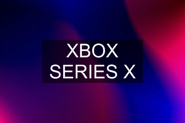 XBOX SERIES X