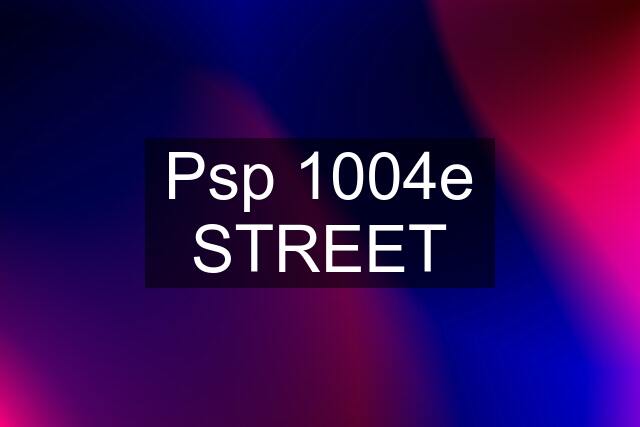 Psp 1004e STREET