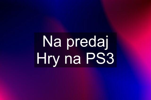 Na predaj Hry na PS3