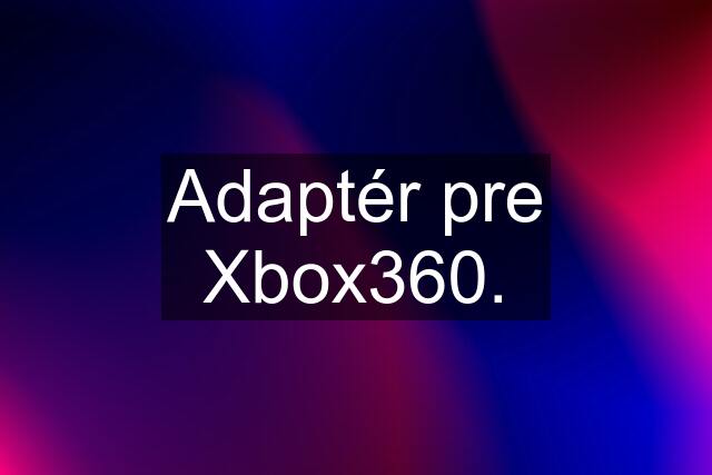 Adaptér pre Xbox360.