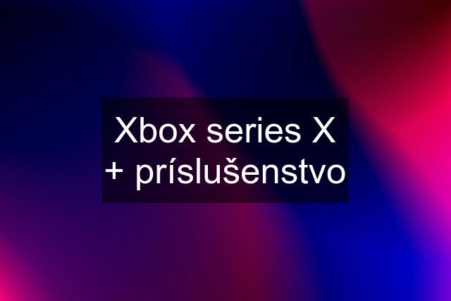 Xbox series X + príslušenstvo