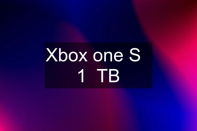 Xbox one S   1  TB